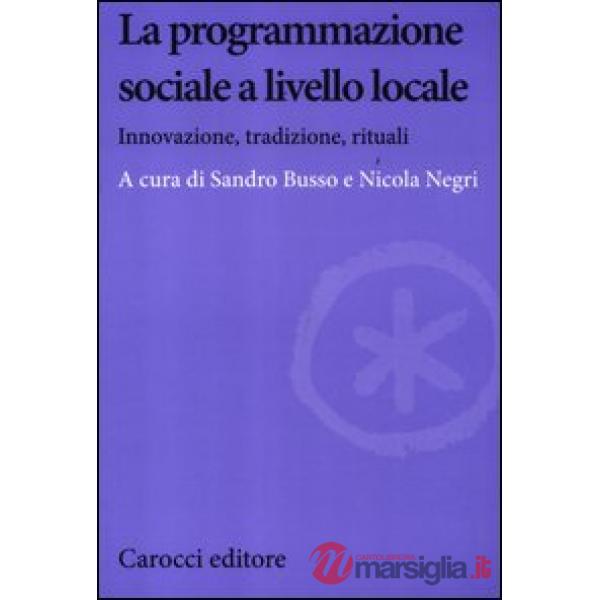 Programmazione sociale a livello locale. Innovazione, tradizione, rituali (La)