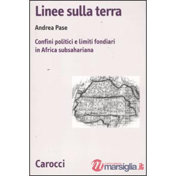 Linee sulla terra. Confini politici e limiti fondiari in Africa subsahariana
