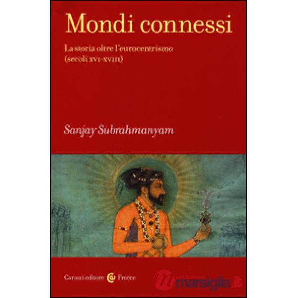 Mondi connessi. La storia oltre l'eurocentrismo (secoli XVI-XVIII)