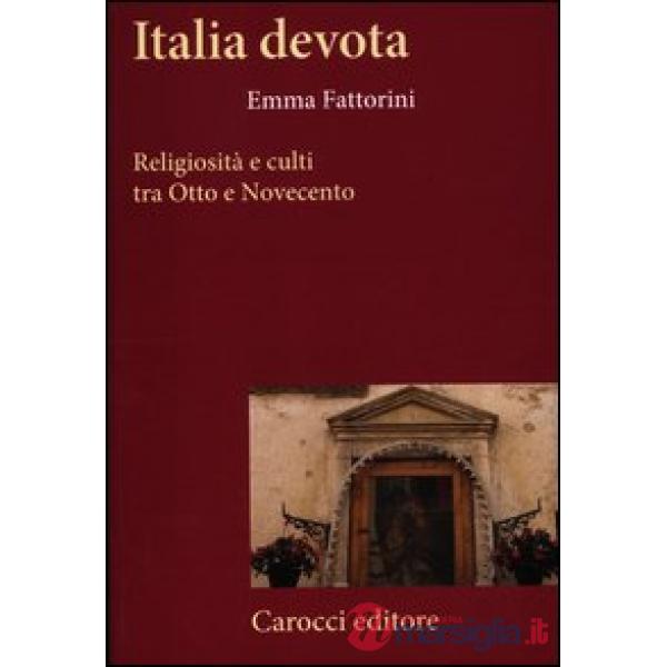 Italia devota. Religiosità e culti tra Otto e Novecento