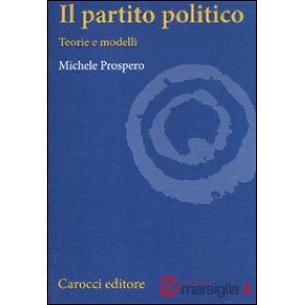 Partito politico. Teorie e modelli (Il)