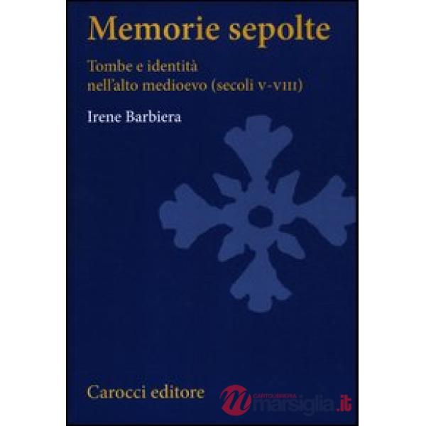 Memorie sepolte. Tombe e identità nell'alto Medioevo (secoli V-VIII)
