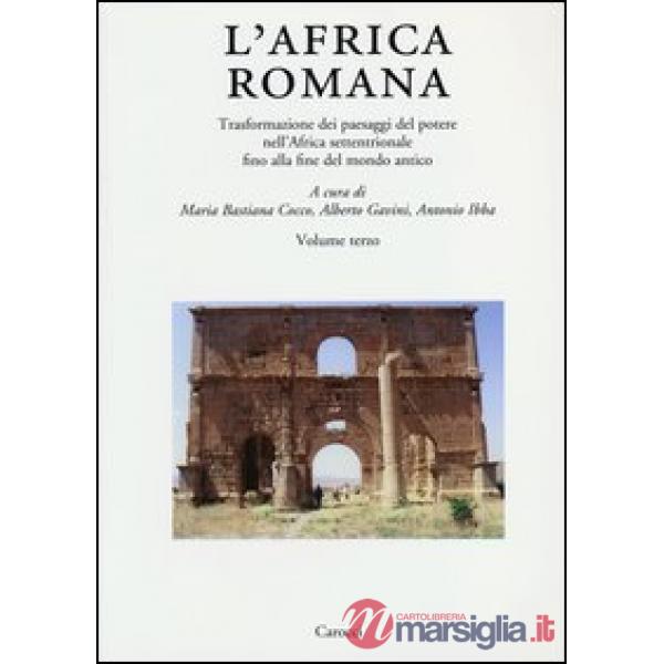 Africa romana (L'). Vol. 19: Trasformazione dei paesaggi del potere nell'Africa settentrionale fino alla fine del mondo antico