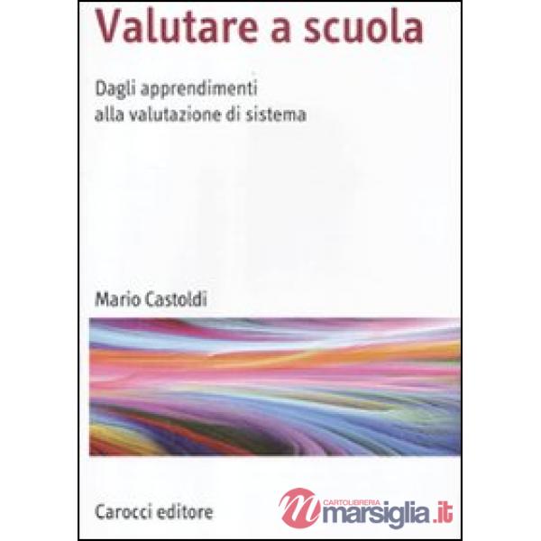 Valutare a scuola. Dagli apprendimenti alla valutazione di sistema