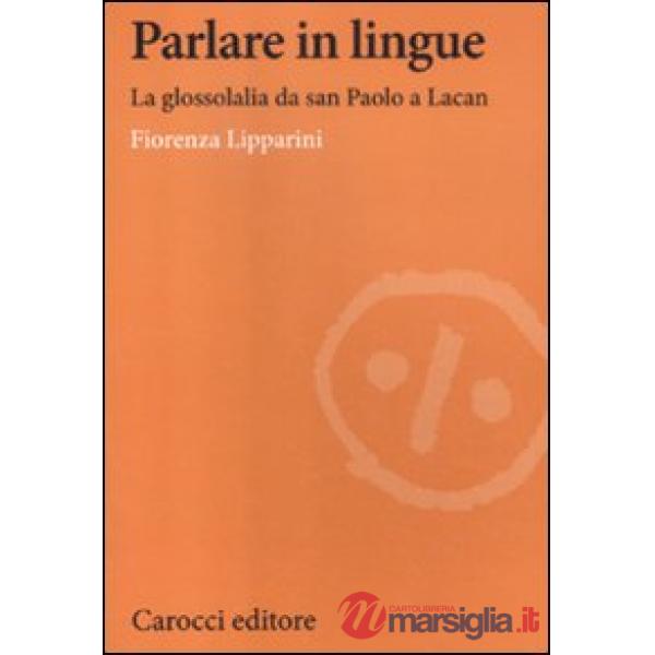 Parlare in lingue. La glossolalia da san Paolo a Lacan