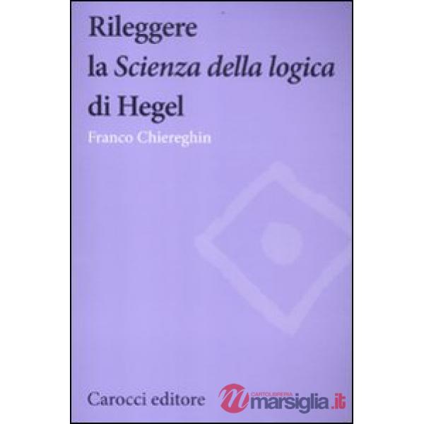 Rileggere la «Scienza della logica» di Hegel