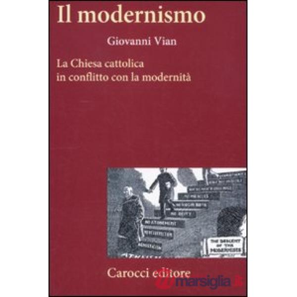Modernismo. La Chiesa cattolica in conflitto con la modernità (Il)