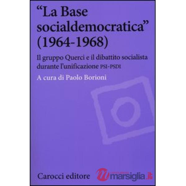 «La Base socialdemocratica» (1964-1968). Il gruppo Querci e il dibattito socialista durante l'unificazione PSI-PSDI