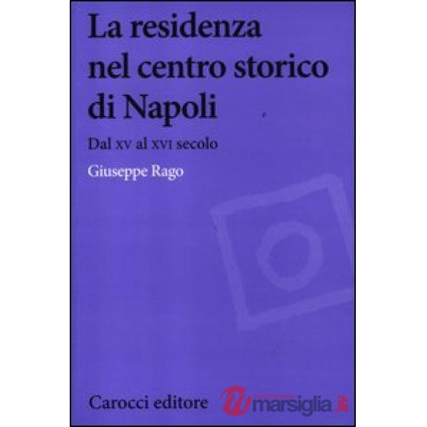 Residenza nel centro storico di Napoli. Dal XV al XVI secolo (La)