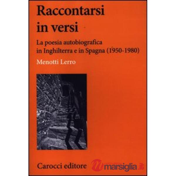 Raccontarsi in versi. La poesia autobiografica in Inghilterra e in Spagna (1950-