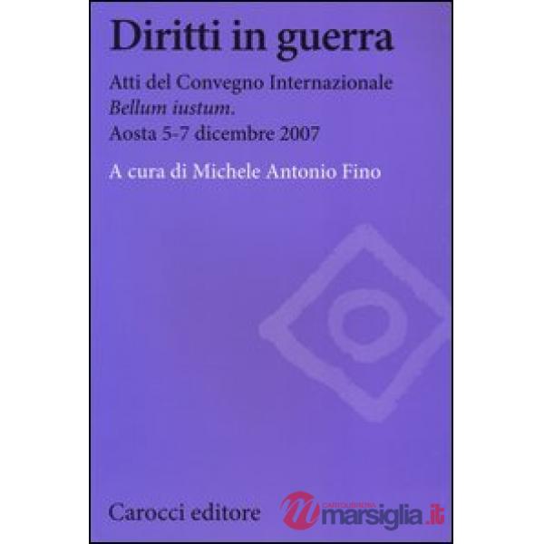 Diritti in guerra. Atti del convegno internazionale «Bellum iustum» (Aosta, 5-7 dicembre 2007)