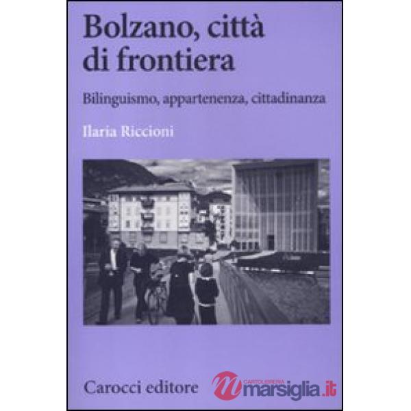 Bolzano, città di frontiera. Bilinguismo, appartenenza, cittadinanza