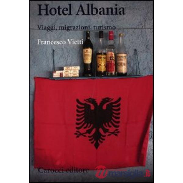 Hotel Albania. Viaggi, migrazioni, turismo