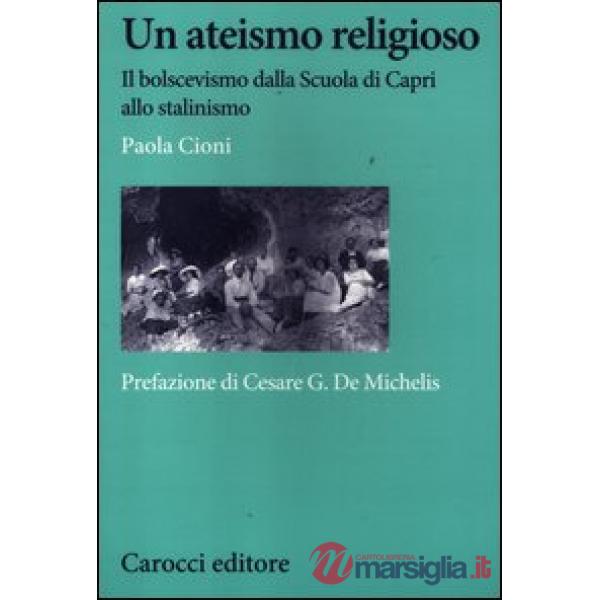 Ateismo religioso. Il bolscevismo dalla Scuola di Capri allo stalinismo (Un)