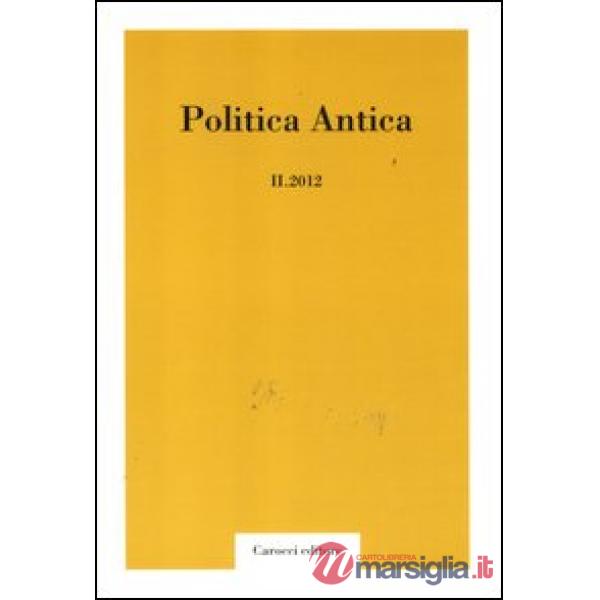 Politica antica. Rivista di prassi e cultura politica nel mondo greco e romano (2012). Vol. 2