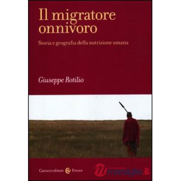 Migratore onnivoro. Storia e geografia della nutrizione umana (Il)