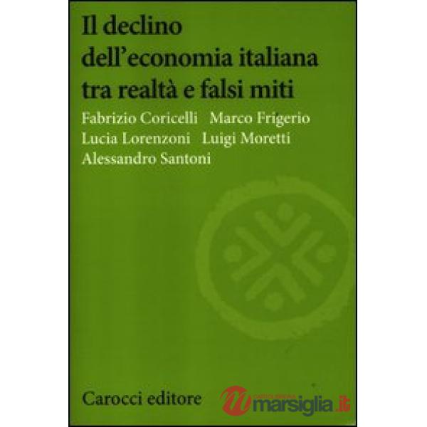 Declino dell'economia italiana tra realtà e falsi miti (Il)