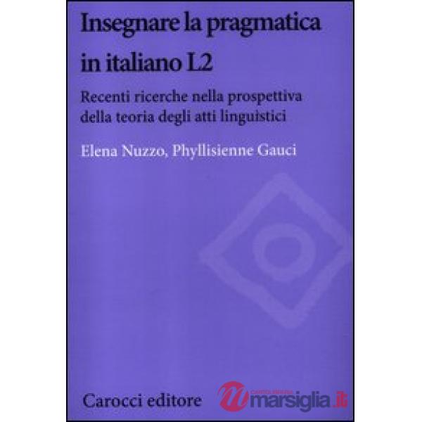 Insegnare la pragmatica in italiano L2. Recenti ricerche nella prospettiva della teoria degli atti linguistici