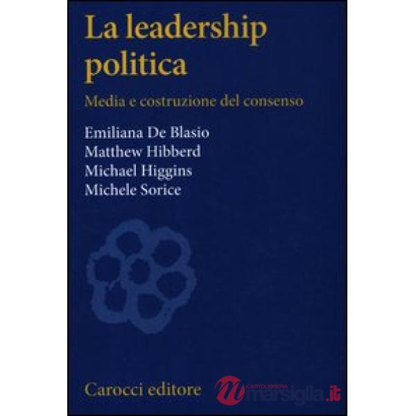 Leadership politica. Media e costruzione del consenso (La)