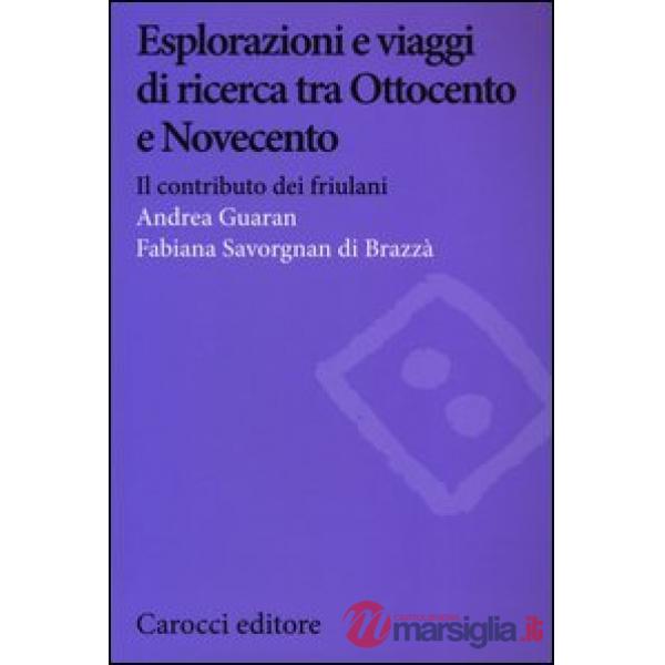 Esplorazioni e viaggi di ricerca tra Ottocento e Novecento. Il contributo dei friulani