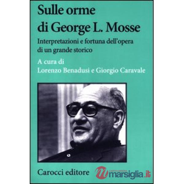 Sulle orme di George L. Mosse. Interpretazioni e fortuna dell'opera di un grande