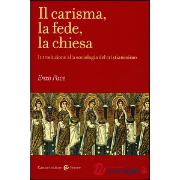 Carisma, la fede, la chiesa. Introduzione alla sociologia del cristianesimo (Il)