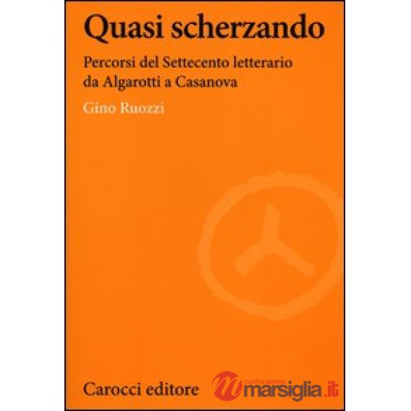 Quasi scherzando. Percorsi del Settecento letterario da Algarotti a Casanova