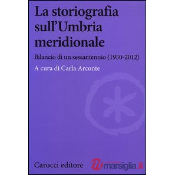 Storiografia sull'Umbria meridionale. Bilancio di un sessantennio (1950-2012) (La)