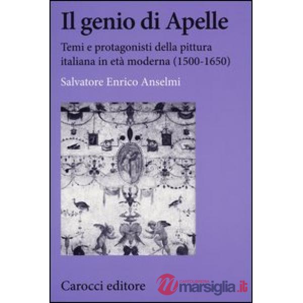 Genio di Apelle. Temi e protagonisti della pittura italiana in età moderna (1500-1650) (Il)