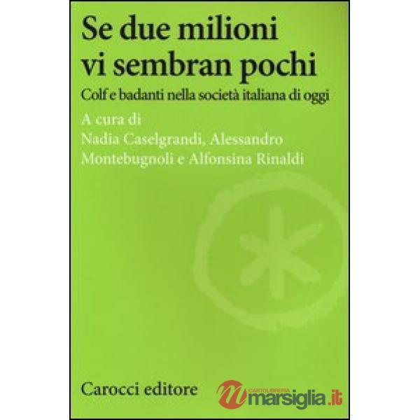 Se due milioni vi sembran pochi. Colf e badanti nella società italiana di oggi