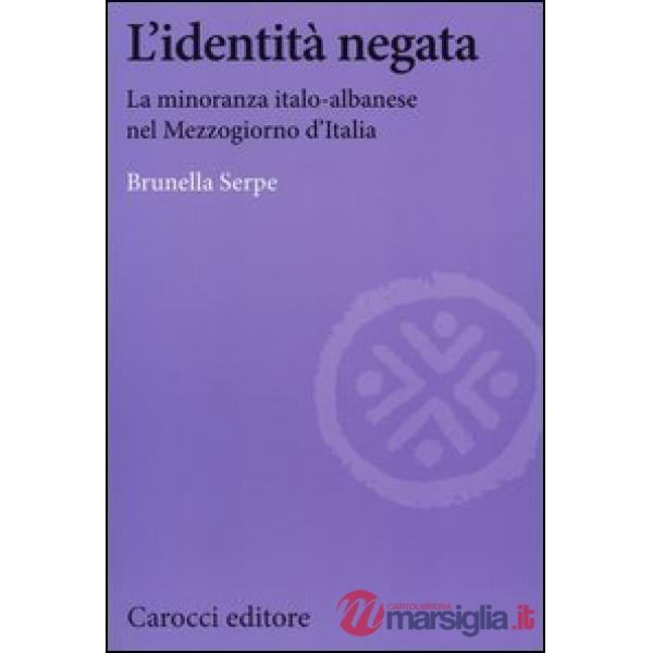 Identità negata. La minoranza italo-albanese nel Mezzogiorno d'Italia (L')