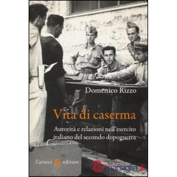 Vita di caserma. Autorità e relazioni nell'esercito italiano del secondo dopogue