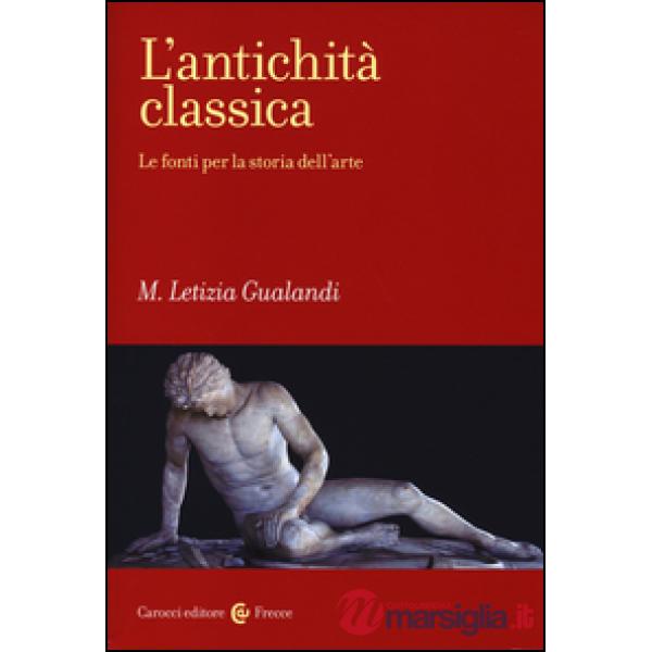 Antichità classica. Le fonti per la storia dell'arte (L')