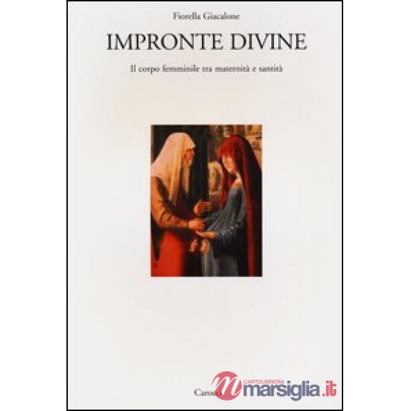 Impronte divine. Il corpo femminile tra maternità e santità