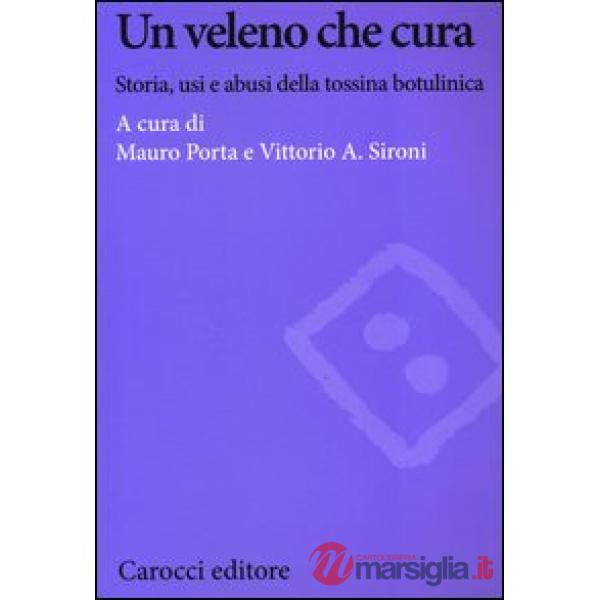 Veleno che cura. Storia, usi e abusi della tossina botulinica (Un)