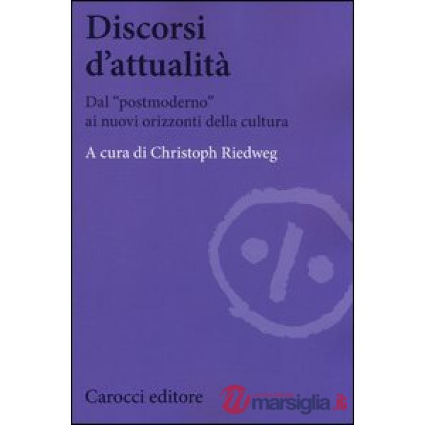 Discorsi d'attualità. Dal «postmoderno» ai nuovi orizzonti della cultura