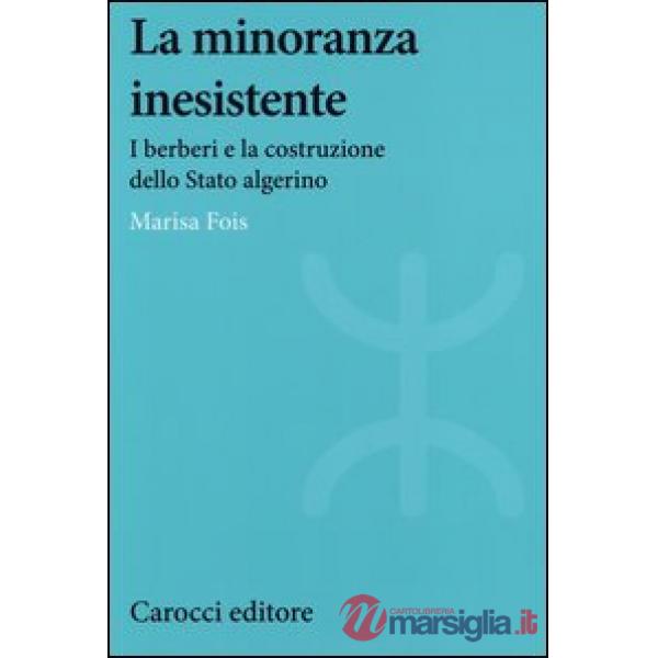 Minoranza inesistente. I berberi e la costruzione dello Stato algerino (La)