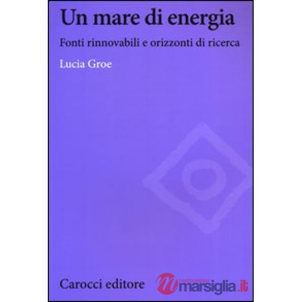 Mare di energia. Fonti rinnovabili e orizzonti di ricerca (Un)