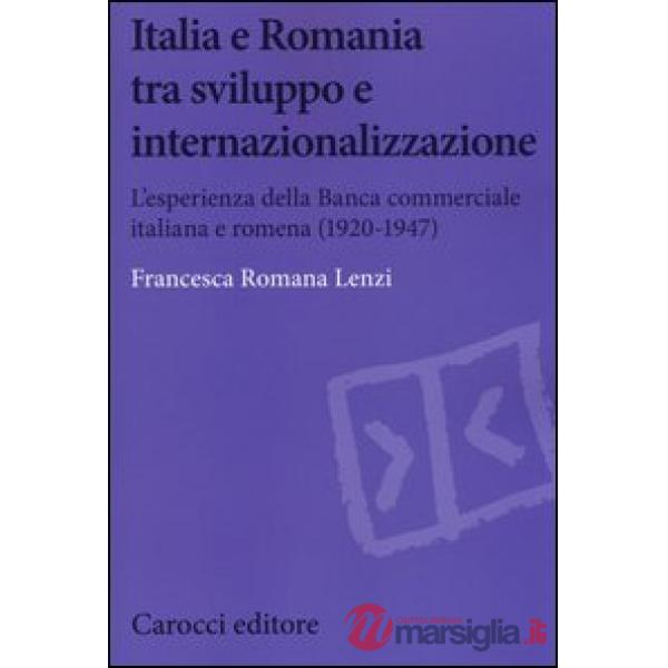 Italia e Romania tra sviluppo e internazionalizzazione. L'esperienza della Banca Commerciale Italiana e Romena (1920-1947)