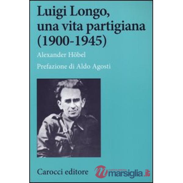 Luigi Longo, una vita partigiana (1900-1945)