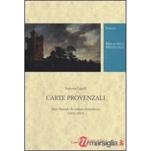 Carte provenzali. Ezra Pound e la cultura trobadorica (1905-1915)