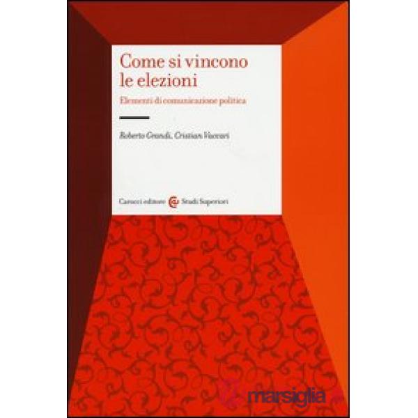 Come si vincono le elezioni. Elementi di comunicazione politica