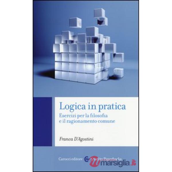 Logica in pratica. Esercizi per la filosofia e il ragionamento comune