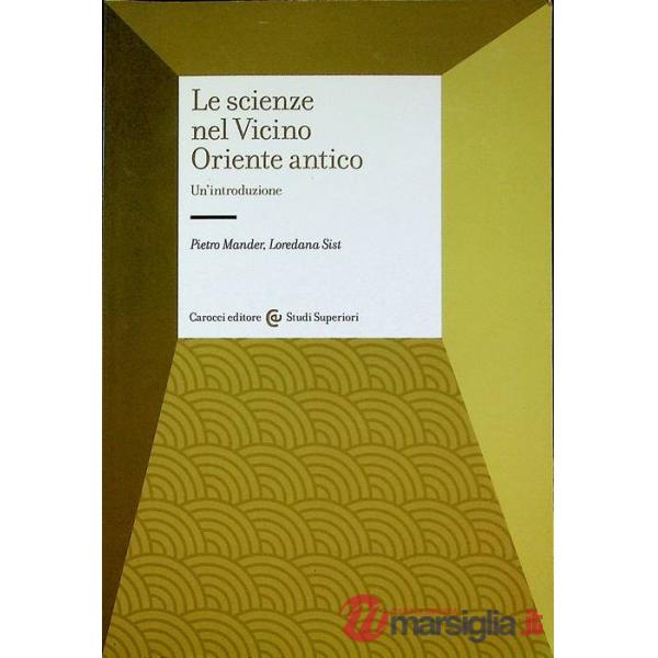 Scienze nel Vicino Oriente antico. Un'introduzione (Le)
