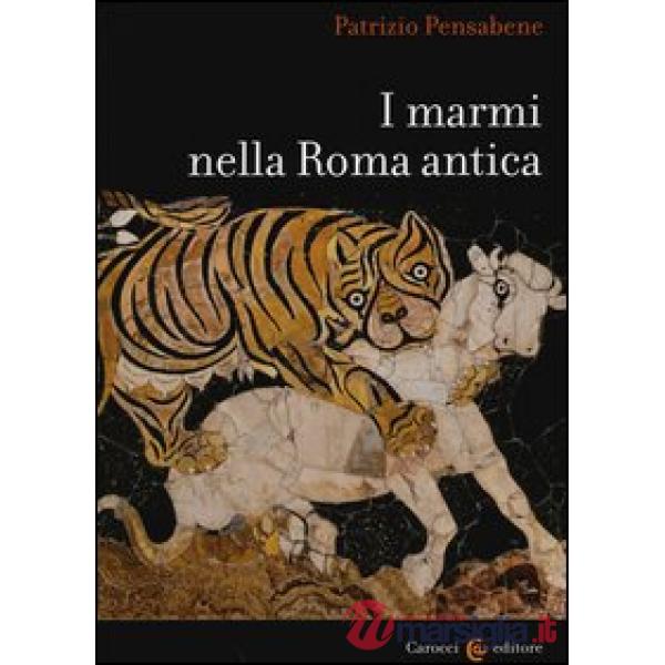 Marmi nella Roma antica. Ediz. illustrata (I)