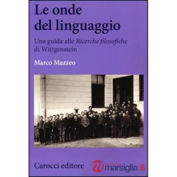 Onde del linguaggio. Una guida alle «Ricerche filosofiche» di Wittgenstein (Le)