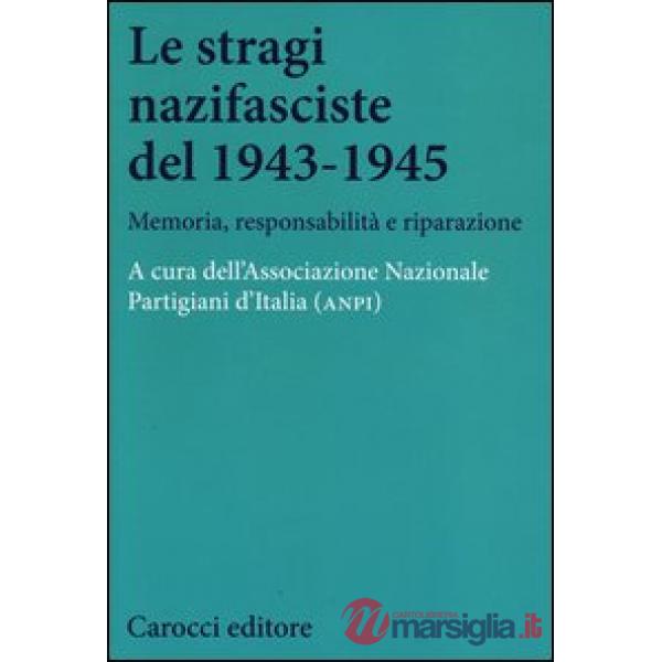 Stragi nazifasciste del 1943-1945. Memoria, responsabilità e riparazione (Le)