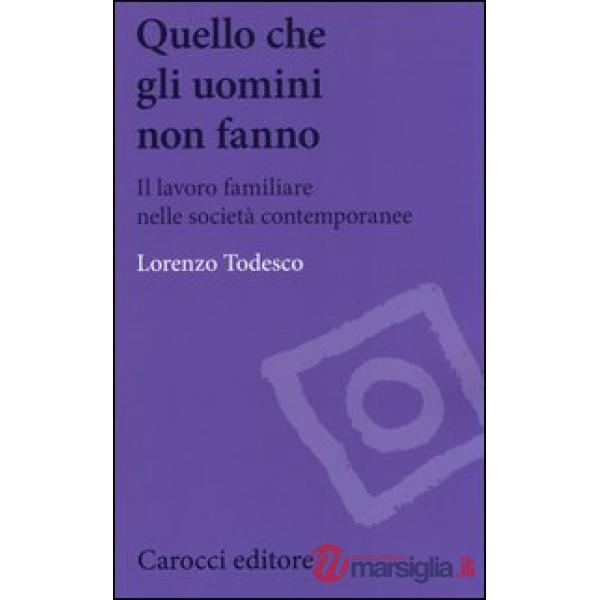 Quello che gli uomini non fanno. Il lavoro familiare nelle società contemporanee