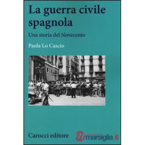 Guerra civile spagnola. Una storia del Novecento (La)