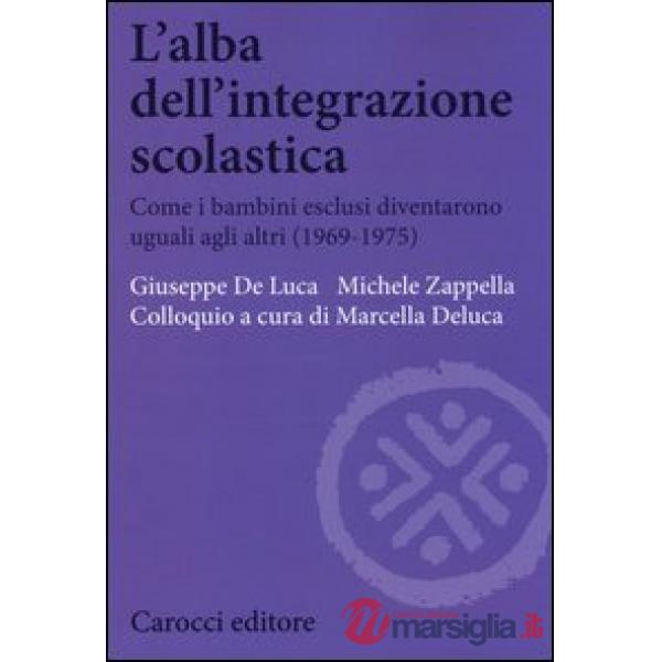 Alba dell'integrazione scolastica. Come i bambini esclusi diventarono uguali agli altri (1969-1975) (L')